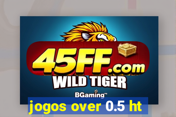 jogos over 0.5 ht